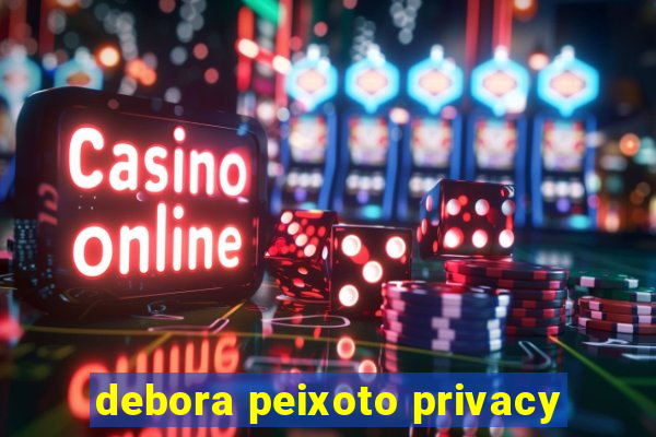 debora peixoto privacy